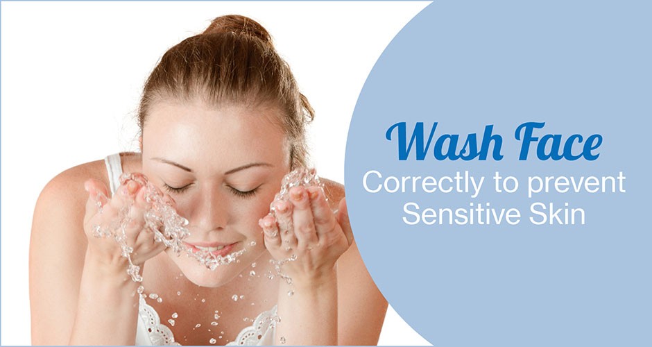 Wash Face Correctly to prevent Sensitive Skin